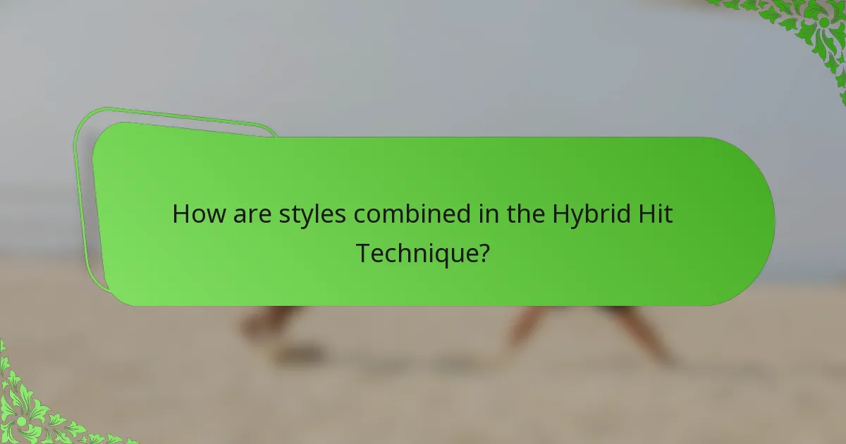 How are styles combined in the Hybrid Hit Technique?