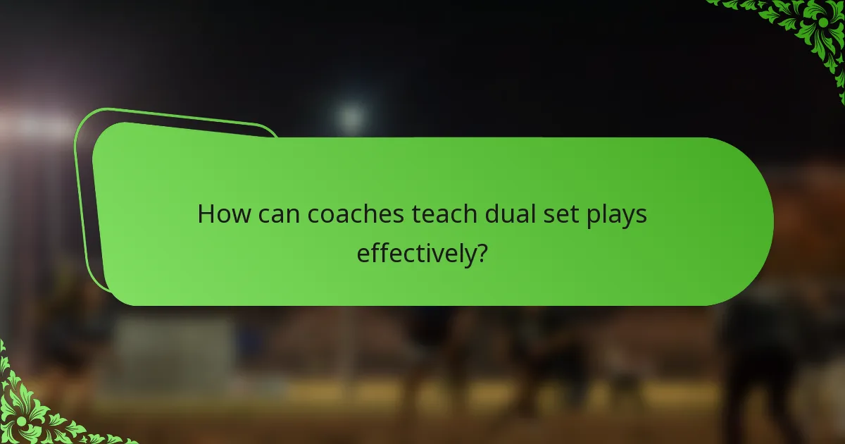 How can coaches teach dual set plays effectively?