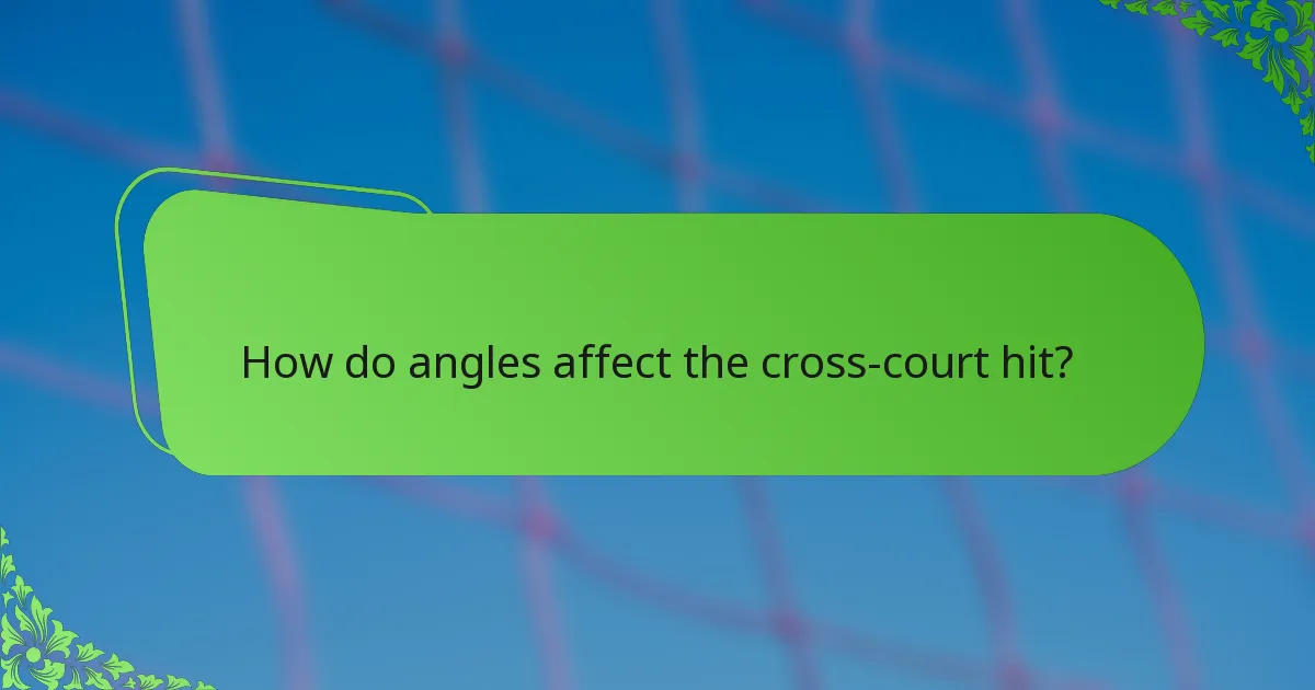 How do angles affect the cross-court hit?