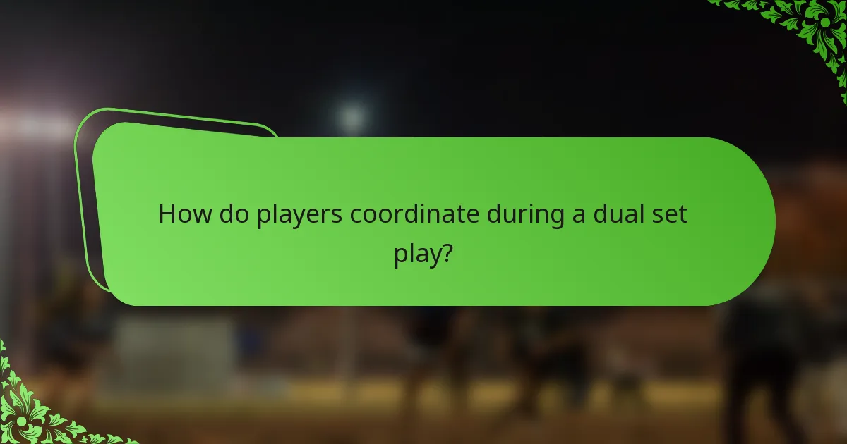 How do players coordinate during a dual set play?