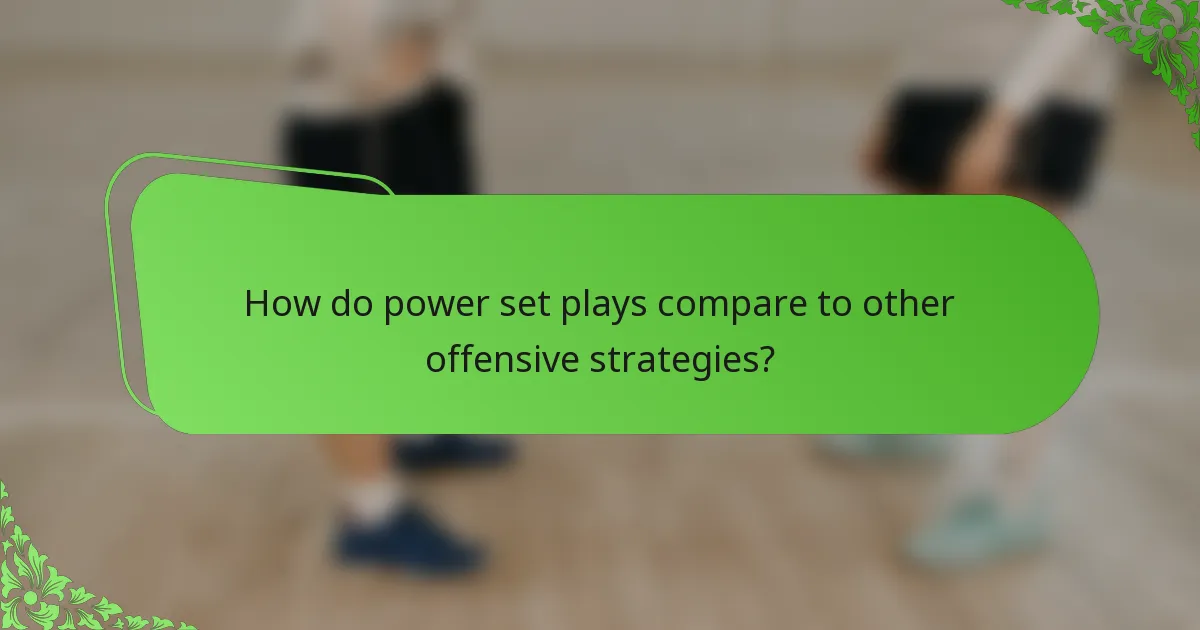 How do power set plays compare to other offensive strategies?