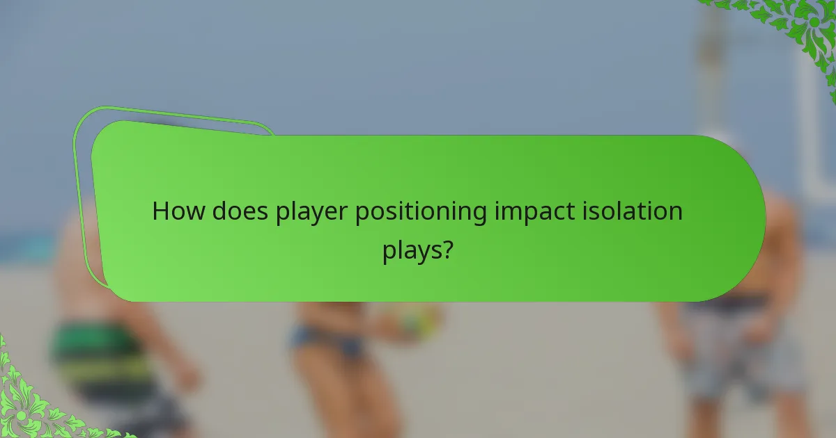 How does player positioning impact isolation plays?