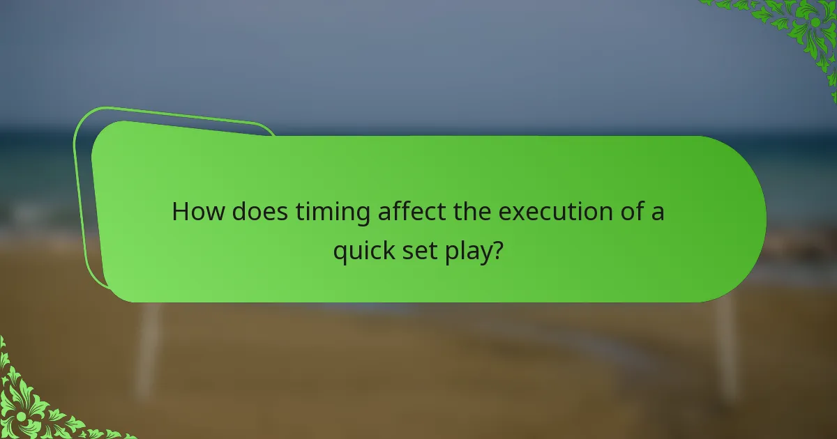 How does timing affect the execution of a quick set play?