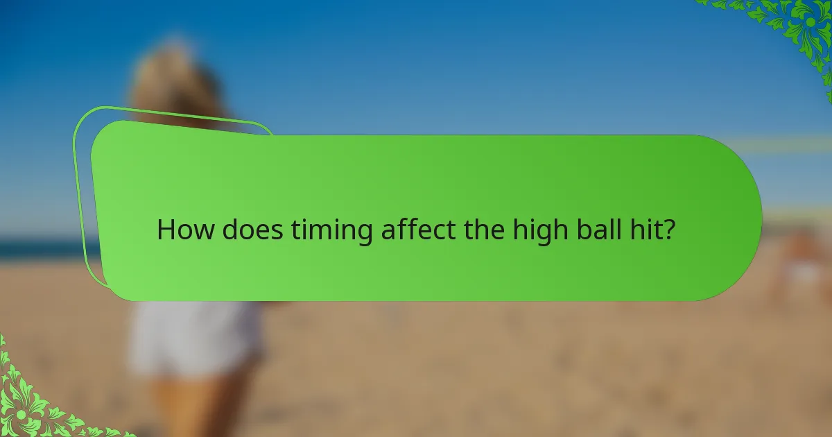 How does timing affect the high ball hit?