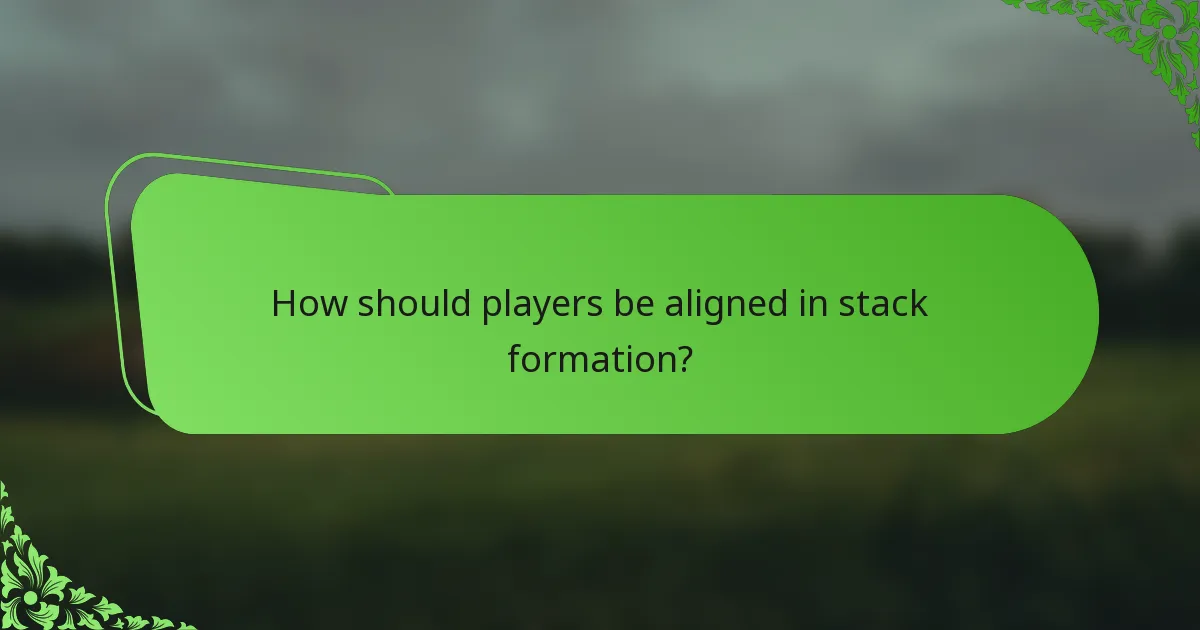 How should players be aligned in stack formation?