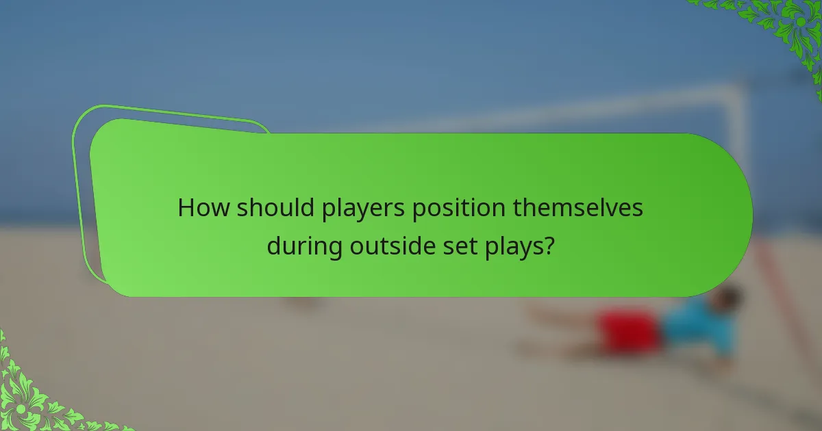 How should players position themselves during outside set plays?