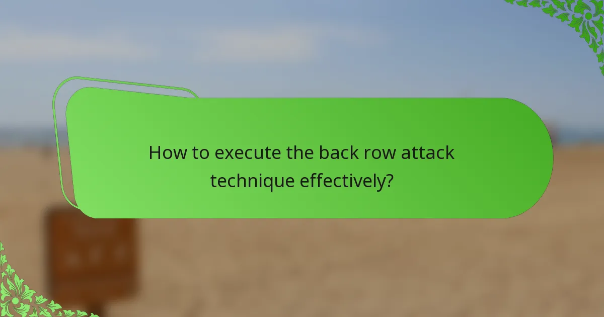 How to execute the back row attack technique effectively?