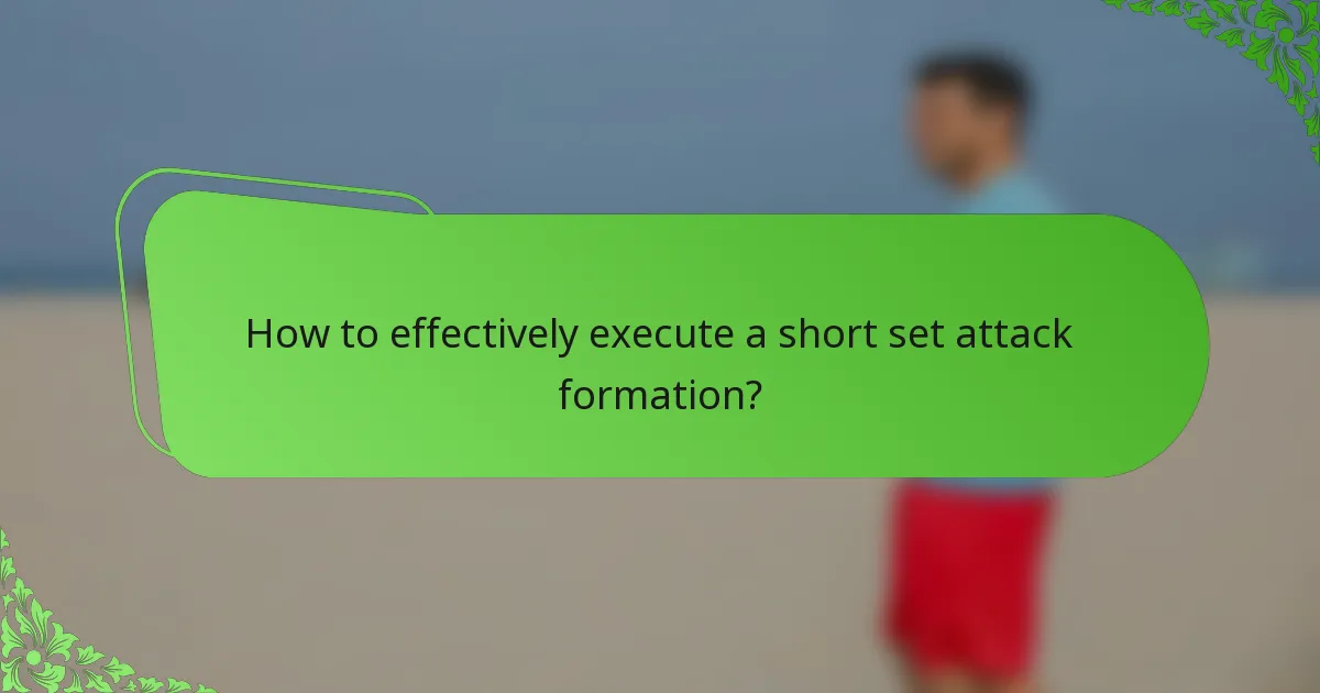 How to effectively execute a short set attack formation?