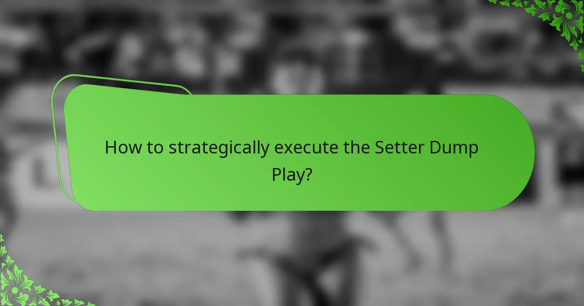 How to strategically execute the Setter Dump Play?