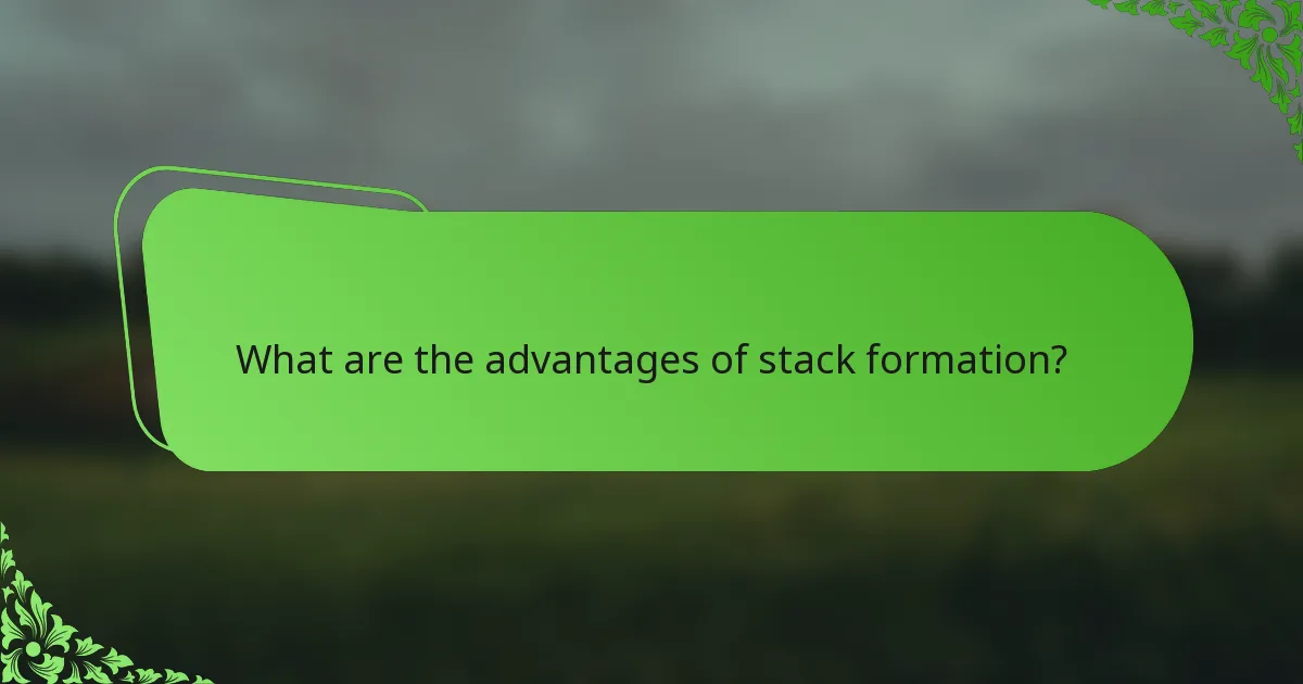 What are the advantages of stack formation?