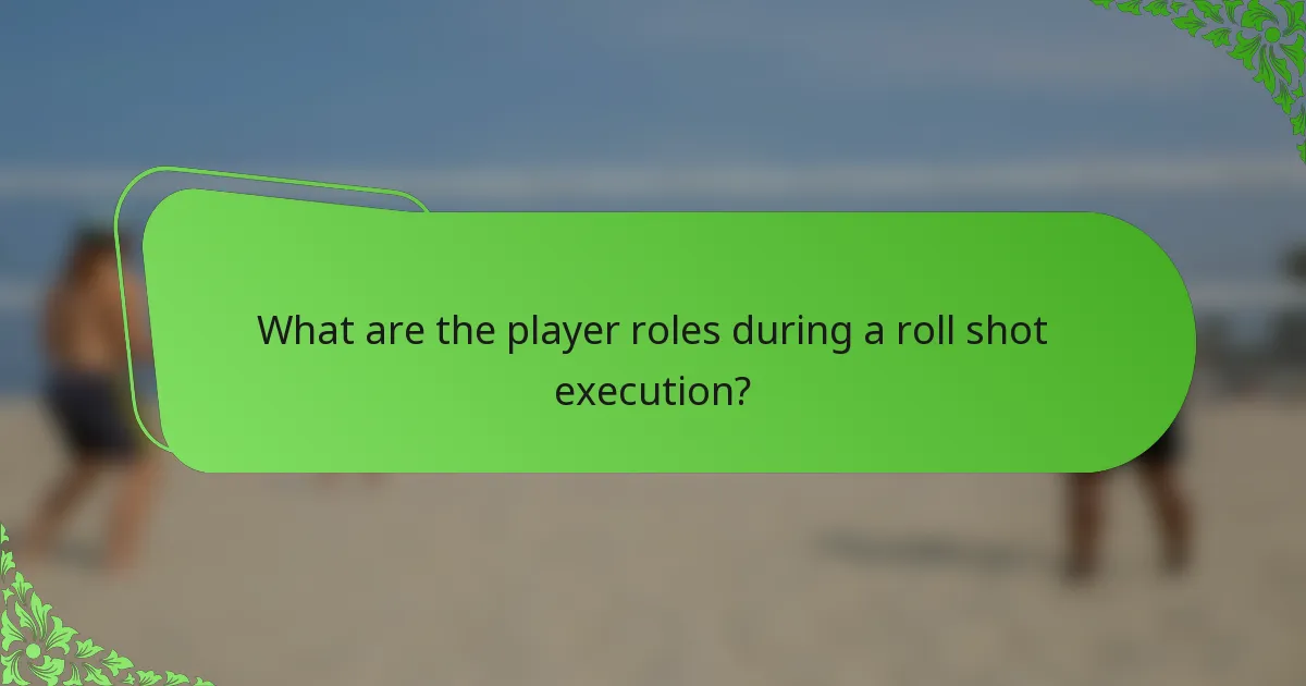 What are the player roles during a roll shot execution?