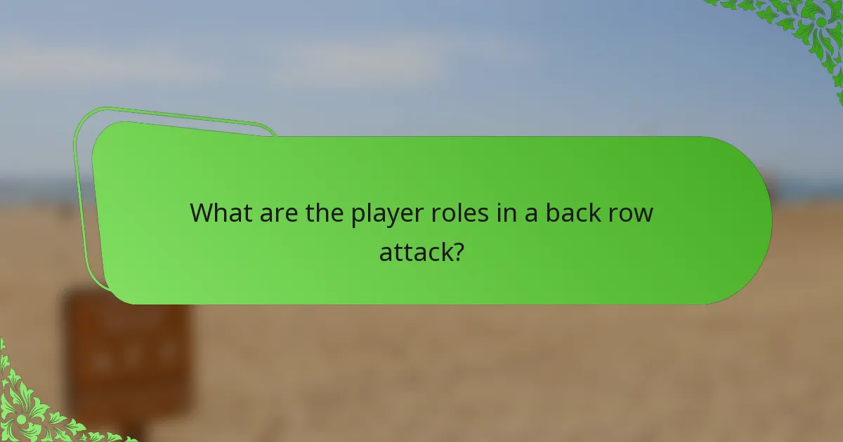 What are the player roles in a back row attack?