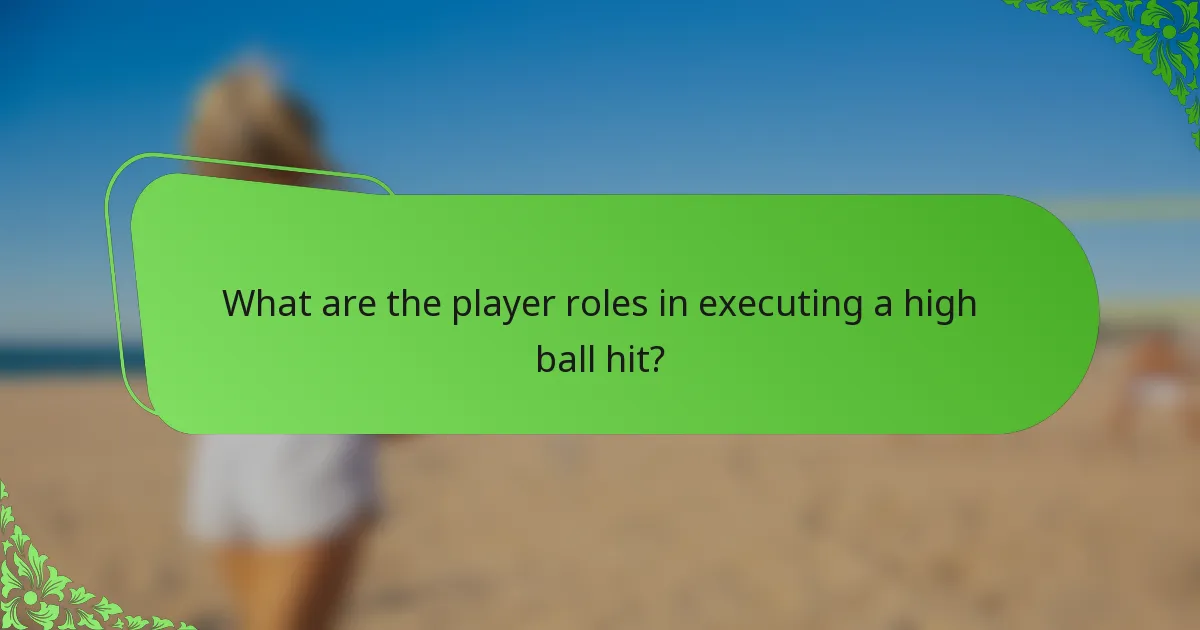What are the player roles in executing a high ball hit?