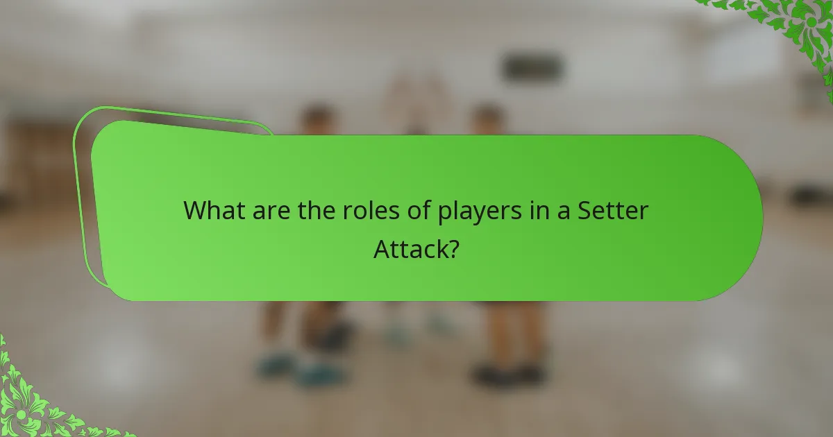 What are the roles of players in a Setter Attack?