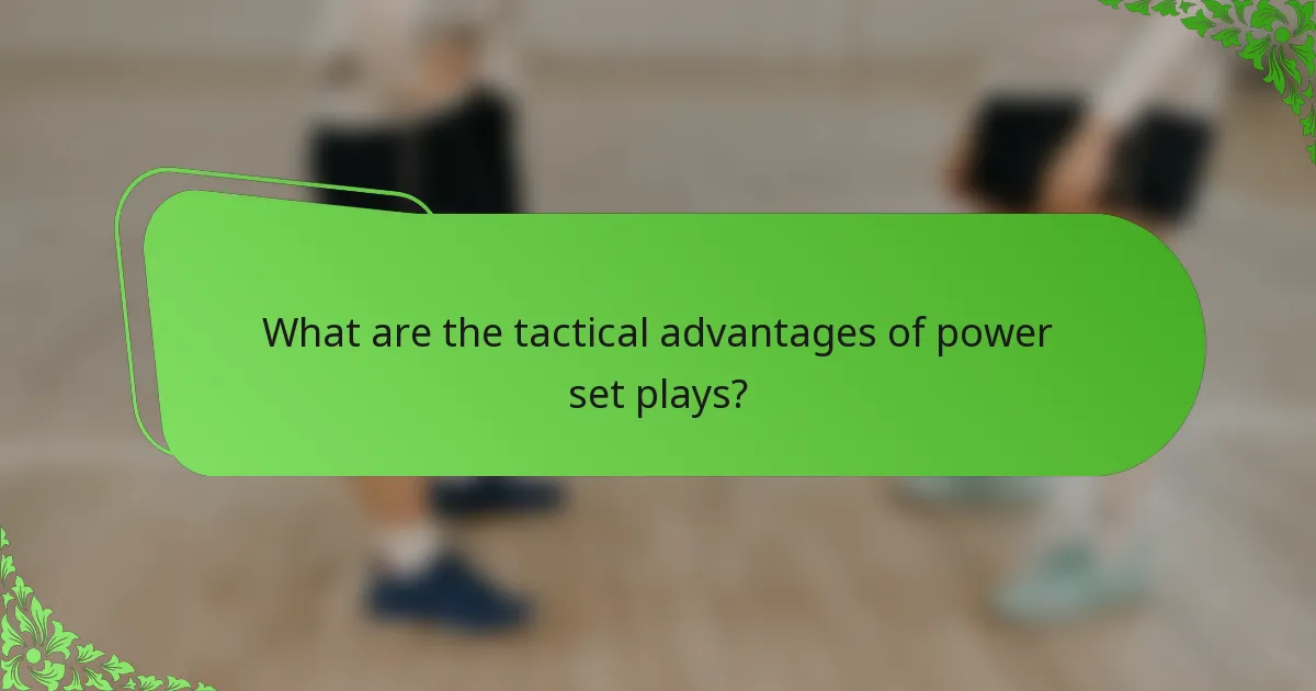 What are the tactical advantages of power set plays?