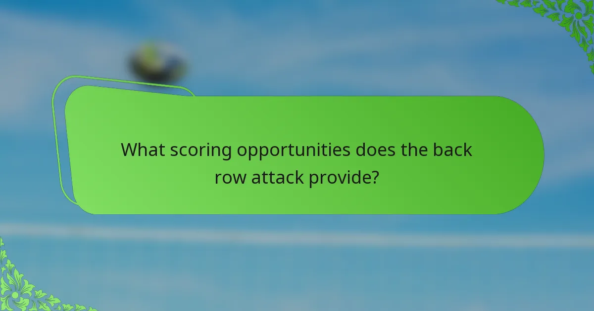 What scoring opportunities does the back row attack provide?