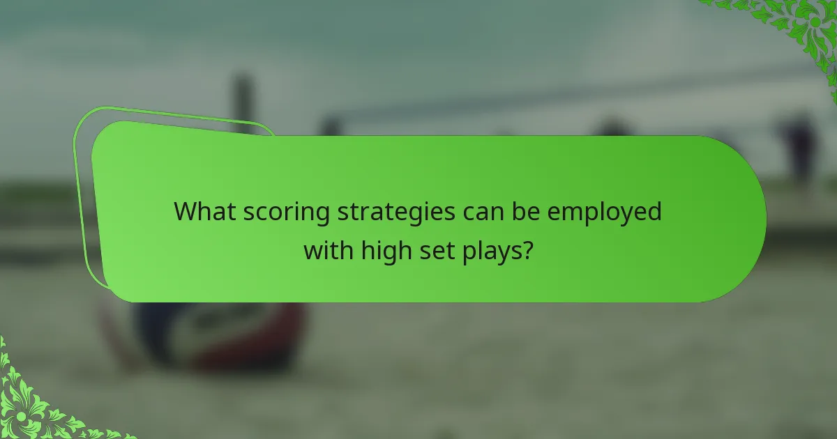 What scoring strategies can be employed with high set plays?