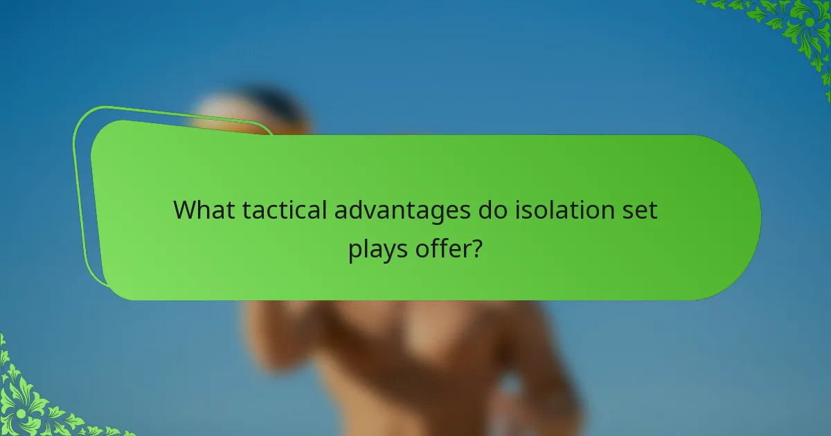 What tactical advantages do isolation set plays offer?