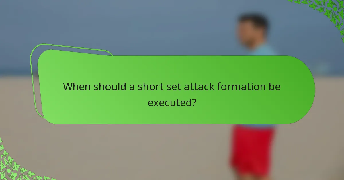 When should a short set attack formation be executed?