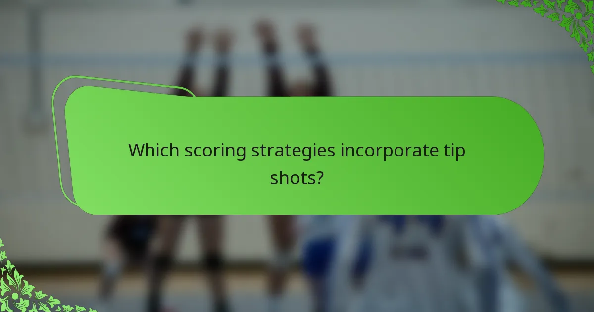 Which scoring strategies incorporate tip shots?